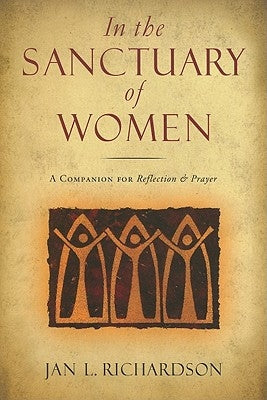In the Sanctuary of Women: A Companion for Reflection & Prayer by Richardson, Jan L.