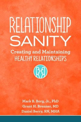 Relationship Sanity: Creating and Maintaining Healthy Relationships by Borg, Mark B., Jr.