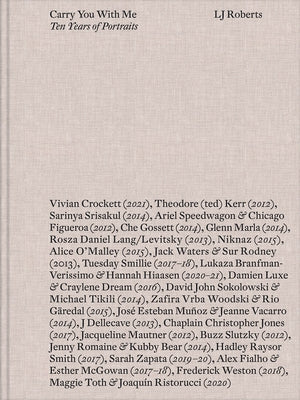 LJ Roberts: Carry You with Me: Ten Years of Portraits by Roberts, Lj