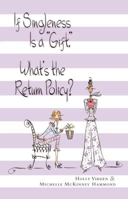 If Singleness Is a Gift, What's the Return Policy? by Virden, Holly