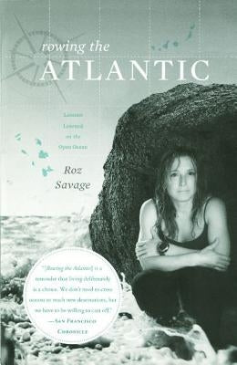 Rowing the Atlantic: Lessons Learned on the Open Ocean by Savage, Roz