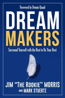 Dream Makers: Surround Yourself with the Best to Be Your Best by Morris, Jim