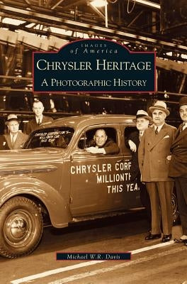 Chrysler Heritage: : A Photographic History by Davis, Michael W. R.