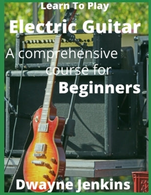 Learn To Play Electric Guitar by Jenkins, Dwayne