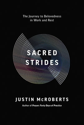 Sacred Strides: The Journey to Belovedness in Work and Rest by McRoberts, Justin