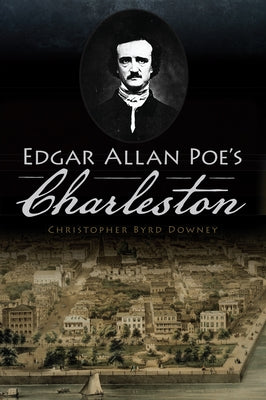 Edgar Allan Poe's Charleston by Downey, Christopher Byrd