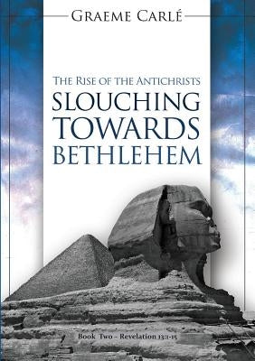 Slouching Towards Bethlehem: The Rise of the Antichrists by Carl&#233;, Graeme