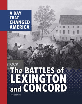The Battles of Lexington and Concord: A Day That Changed America by Kerry, Isaac