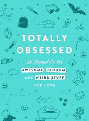 Totally Obsessed: A Journal for the Awesome, Random, and Weird Stuff You Love by Adams Media