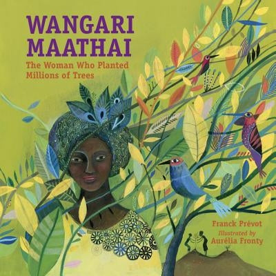 Wangari Maathai: The Woman Who Planted Millions of Trees by Prevot, Franck