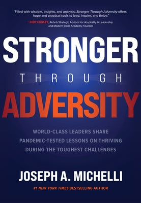 Stronger Through Adversity: World-Class Leaders Share Pandemic-Tested Lessons on Thriving During the Toughest Challenges by Michelli, Joseph A.