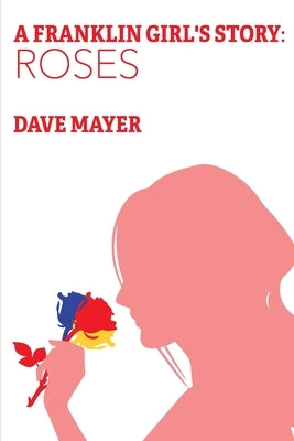 A Franklin Girl's Story: Roses by Mayer, Dave