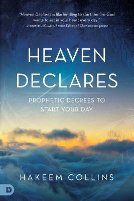 Heaven Declares: Prophetic Decrees to Start Your Day by Collins, Hakeem