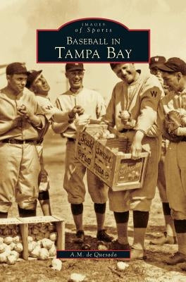 Baseball in Tampa Bay by de Quesada, Alejandro M., Jr.