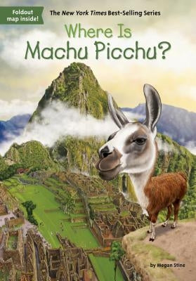 Where Is Machu Picchu? by Stine, Megan