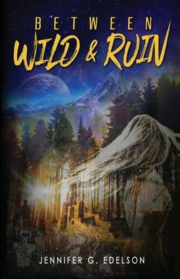 Between Wild and Ruin by Edelson, Jennifer G.