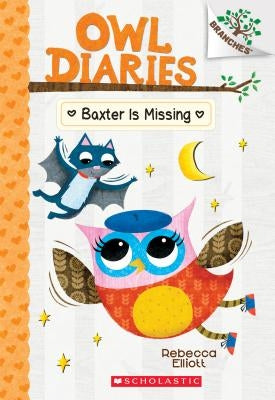 Baxter Is Missing: A Branches Book (Owl Diaries #6), Volume 6 by Elliott, Rebecca
