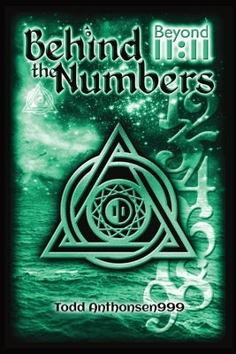 Behind the Numbers: Beyond 11:11 by Anthonsen, Todd