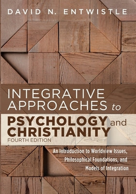 Integrative Approaches to Psychology and Christianity, 4th edition by Entwistle, David N.
