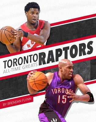 Toronto Raptors All-Time Greats by Flynn, Brendan