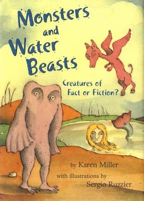 Monsters and Water Beasts: Creatures of Fact or Fiction? by Miller, Karen