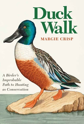 Duck Walk: A Birder's Improbable Path to Hunting as Conservation by Crisp, Margie
