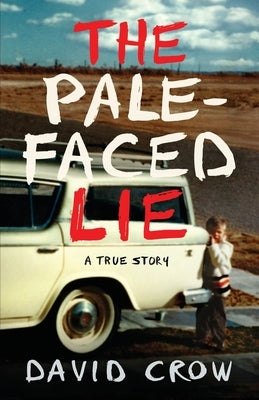 The Pale-Faced Lie: A True Story by Crow, David