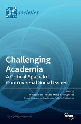 Challenging Academia: A Critical Space for Controversial Social Issues by Piper, Heather