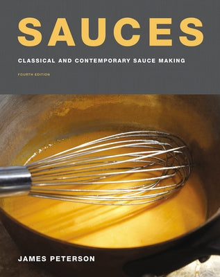 Sauces: Classical and Contemporary Sauce Making, Fourth Edition by Peterson, James