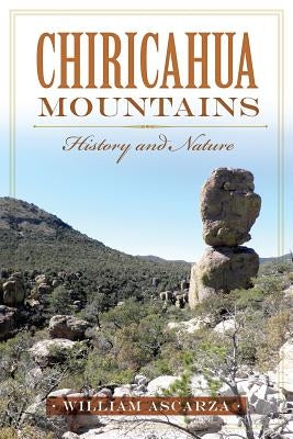 Chiricahua Mountains: History and Nature by Ascarza, William