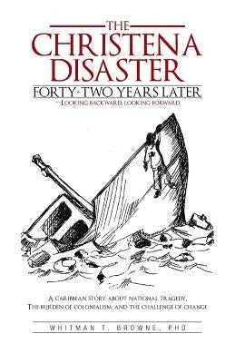 The Hristena Disaster Forty-Two Years Later-Looking Backward, Looking Forward: A Caribbean Story about National Tragedy, the Burden of Colonialism, an by Browne Phd, Whitman T.