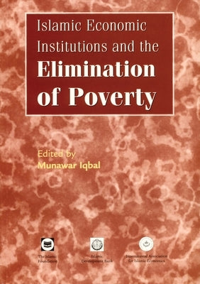 Islamic Economic Institutions and the Elimination of Poverty by Iqbal, Munawar