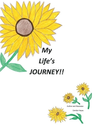 My Life's Journey!! by Hayes, Carolyn