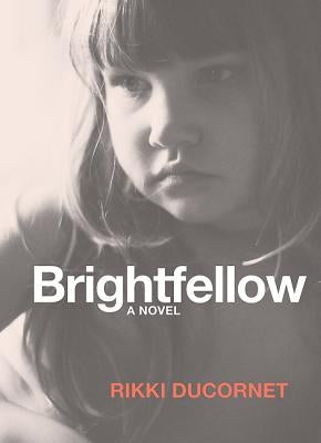 Brightfellow by Ducornet, Rikki