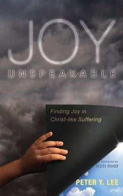 Joy Unspeakable by Lee, Peter Y.