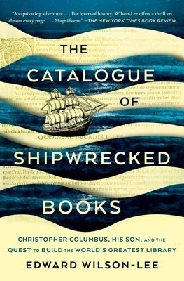 The Catalogue of Shipwrecked Books: Christopher Columbus, His Son, and the Quest to Build the World's Greatest Library by Wilson-Lee, Edward