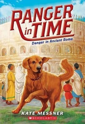 Danger in Ancient Rome (Ranger in Time #2), Volume 2 by Messner, Kate