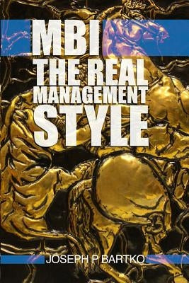 Mbi: The Real Management Style by Bartko, Joseph P.