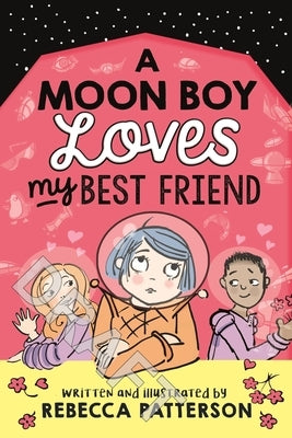 A Moon Boy Loves My Best Friend, Volume 3 by Patterson, Rebecca