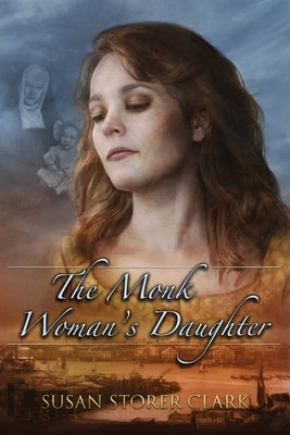 The Monk Woman's Daughter by Clark, Susan Storer