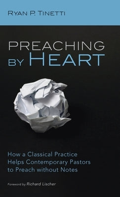 Preaching by Heart by Tinetti, Ryan P.