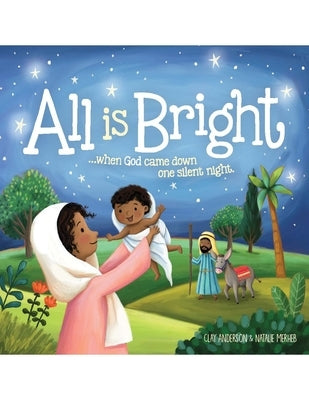 All Is Bright: When God Came Down One Silent Night by Anderson, Clay