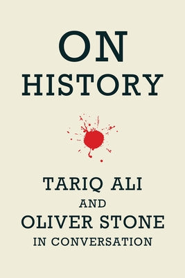 On History: Oliver Stone and Tariq Ali in Conversation by Stone, Oliver
