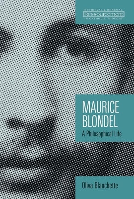Maurice Blondel: A Philosophical Life by Blanchette, Oliva
