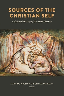 Sources of the Christian Self: A Cultural History of Christian Identity by Houston, James M.