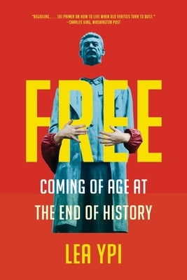 Free: Coming of Age at the End of History by Ypi, Lea