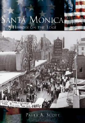 Santa Monica: A History on the Edge by Scott, Paula a.