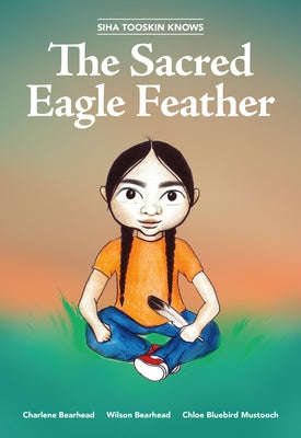 Siha Tooskin Knows the Sacred Eagle Feather, Volume 2 by Bearhead, Charlene
