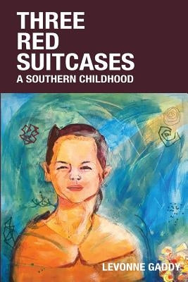 Three Red Suitcases: A Southern Childhood by Gaddy, Levonne