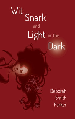 Wit, Snark, and Light in the Dark by Smith Parker, Deborah